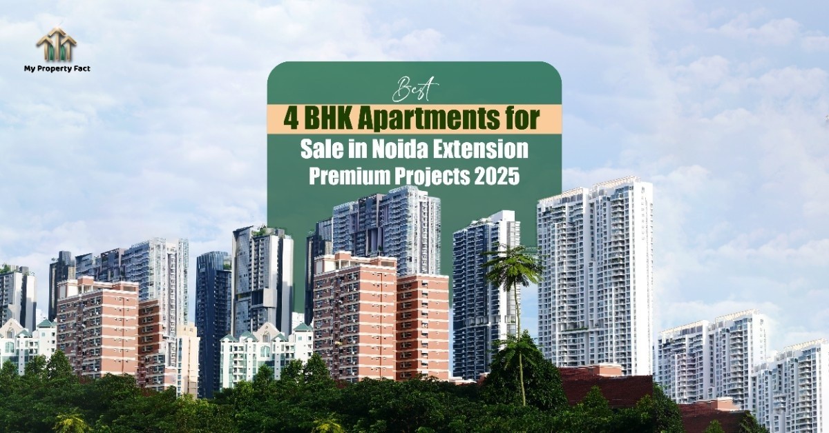 Best 4 BHK Apartments for Sale in Noida Extension | Premium Projects 2025 — blog featured image on My Property Fact