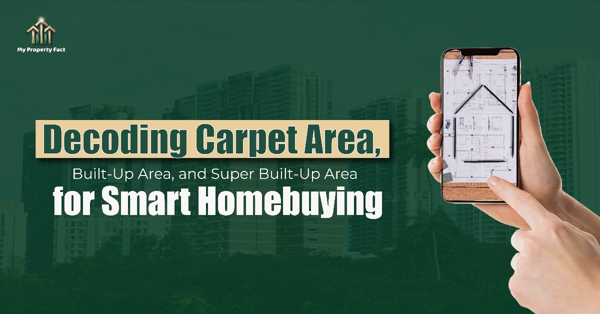 Decoding Carpet Area, Built-Up Area, and Super Built-Up Area for Smart Homebuying — blog featured image on My Property Fact Decoding Carpet Area, Built-Up Area, and Super Built-Up Area for Smart Homebuying — blog featured image on My Property Fact