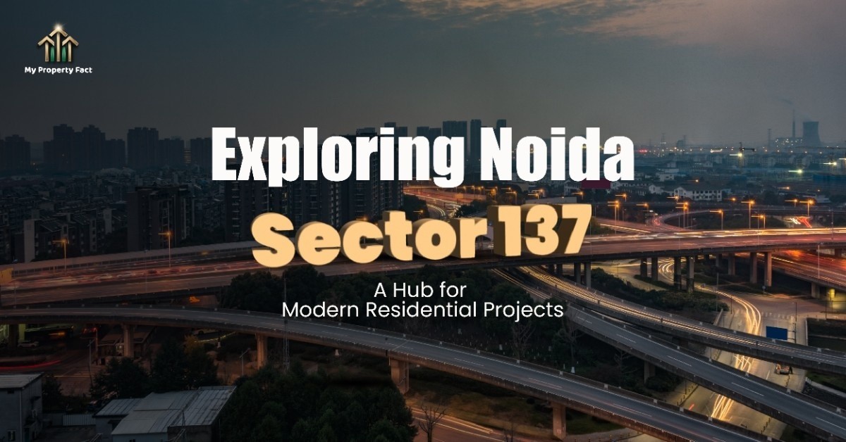 Exploring Noida Sector 137: A Hub for Modern Residential Projects — blog featured image on My Property Fact Exploring Noida Sector 137: A Hub for Modern Residential Projects — blog featured image on My Property Fact