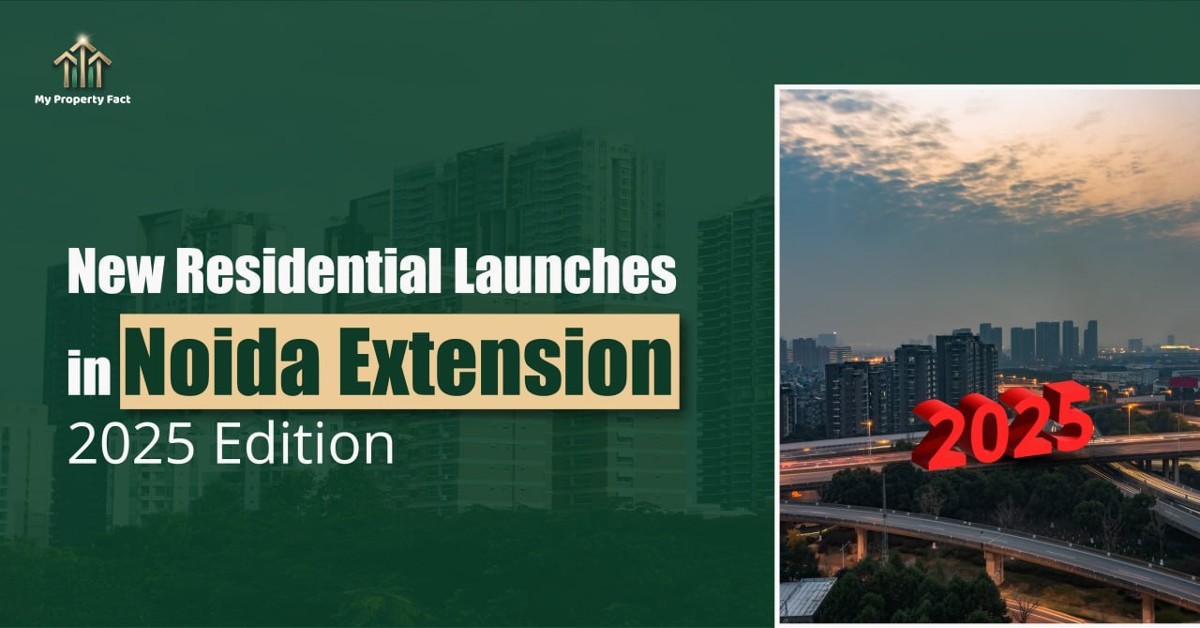 New Residential Launches in Noida Extension – 2025 Edition — blog featured image on My Property Fact