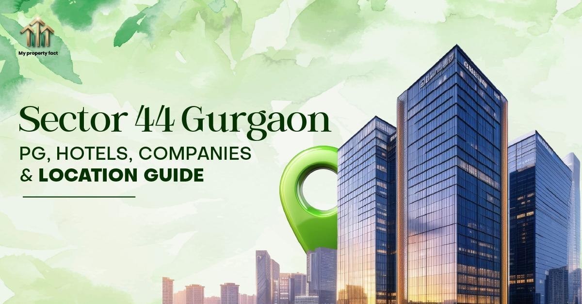  Sector 44 Gurgaon | PG, Hotels, Companies & Location Guide — blog featured image on My Property Fact