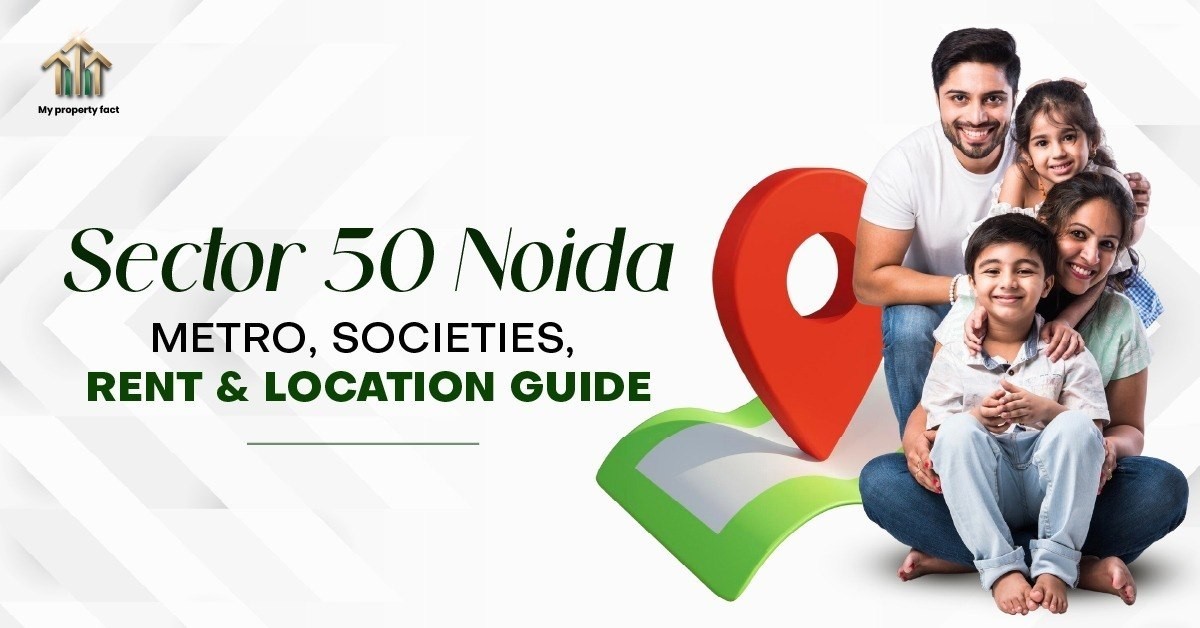 Sector 50 Noida | Metro, Societies, Rent & Location Guide — blog featured image on My Property Fact