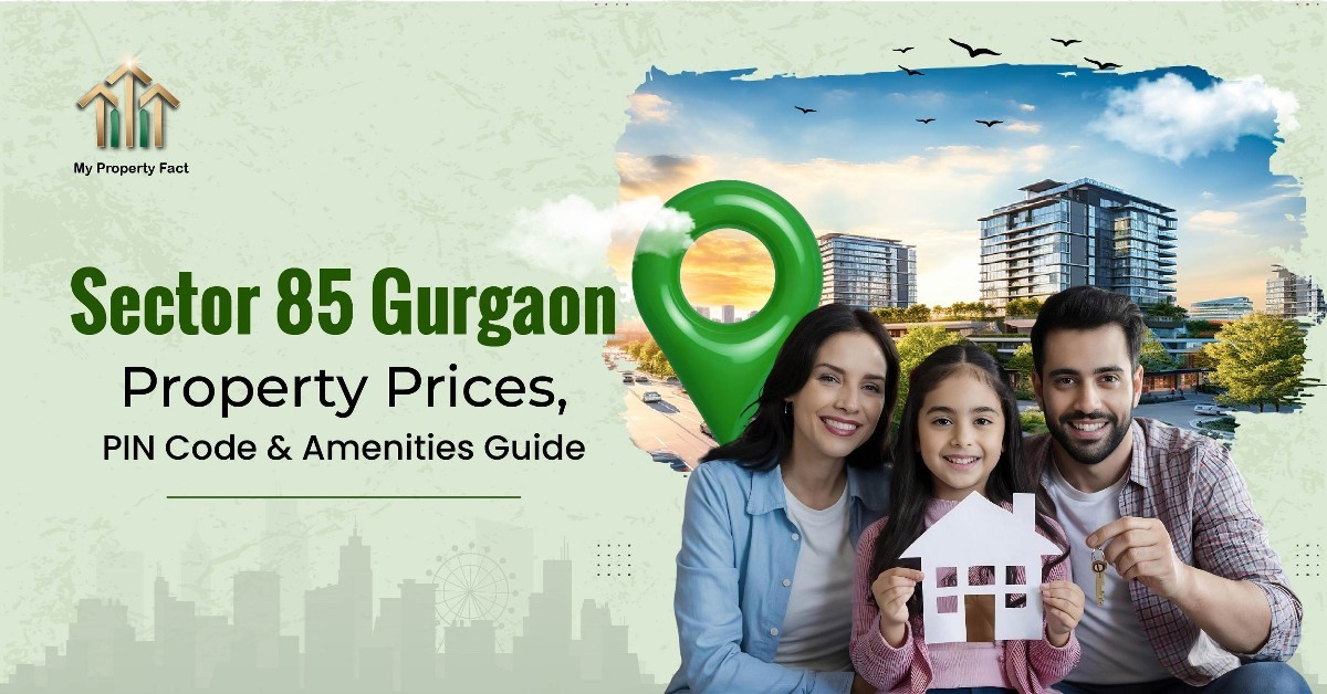 Sector 85 Gurgaon Property Prices,  PIN Code & Amenities Guide — blog featured image on My Property Fact