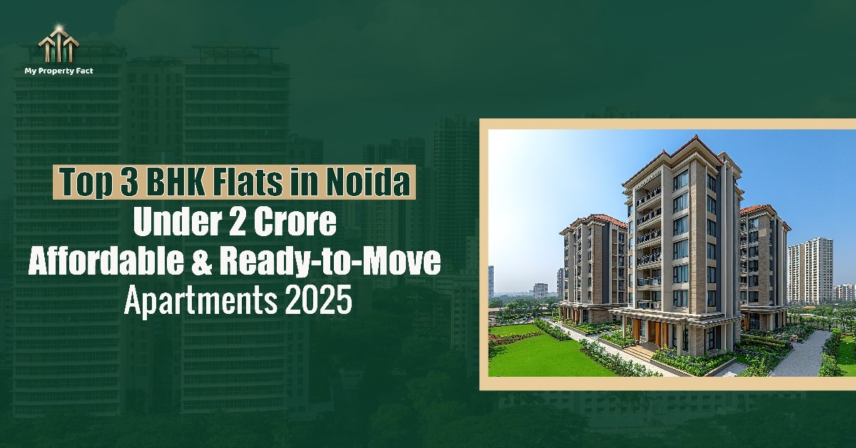 Top 3 BHK Flats in Noida Under 2 Crore – Affordable & Ready-to-Move Apartments 2025 — blog featured image on My Property Fact